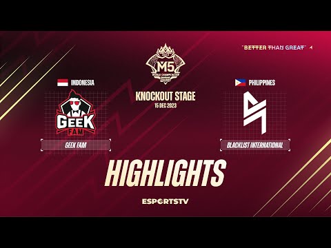 Geek Fam vs Blacklist International HIGHLIGHTS M5 World Championship Knockout Stage | BLCK VS GEEK