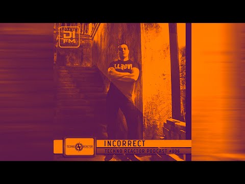Techno Reactor Podcast #006 - Mixed By Incorrect