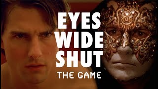 Eyes Wide Shut: The Game
