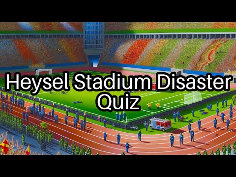 Heysel Stadium Disaster Quiz: How Much Do You Really Know? ⚽️