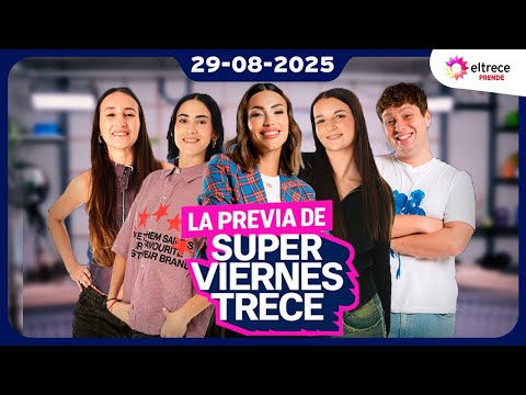 LA PREVIA DE SUPER VIERNES TRECE con Agus, Martu, Luchi, Eze y Anny - Programa completo del 29/08/25