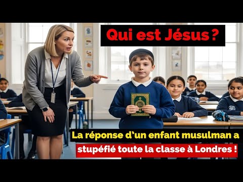 La réponse d’un enfant musulman a stupéfié toute la classe à Londres !