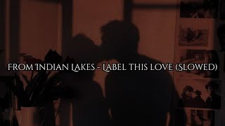 From Indian Lakes - Label this love (Slowed)