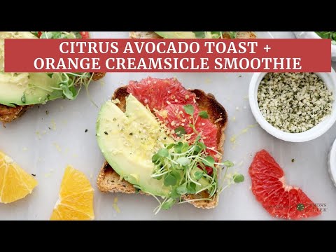 Citrus Avocado Toast + Orange Creamsicle Smoothie | Limoneira