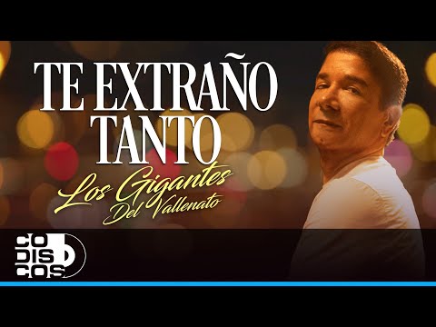 Te Extraño Tanto, Los Gigantes Del Vallenato - Video