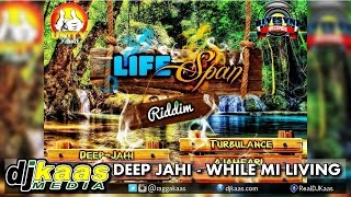 Deep Jahi - While Mi Living (September 2014) Life Span Riddim - Blyesynz Records | Reggae