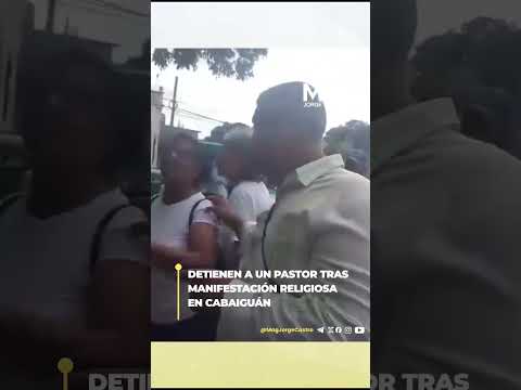 Manifestación religiosa terminó con la detención de un pastor en Cabaiguán