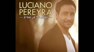 Luciano Pereyra - Vivir A Tu Lado