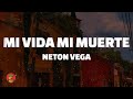 Mi Vida Mi Muerte Neton Vega Letra