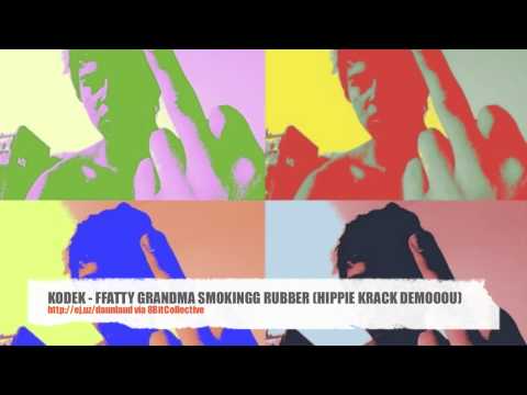 KODEK - FFATTY GRANDMA SMOKINGG RUBBER (HIPPIE KRACK DEMOOOU)
