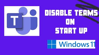 How to stop Microsoft teams from starting up Windows 11