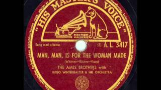 The Ames Brothers   Man, Man, Is For The Woman Made