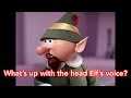 What S Up With The Head Elf S Voice In Rudolph The Red Nosed Reindeer