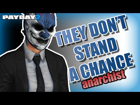 Anarchist, Payday 2, USE IT.