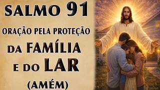 SALMO 91 ORAÇÃO PELA PROTEÇÃO DA FAMÍLIA E DO LAR (AMÉM)