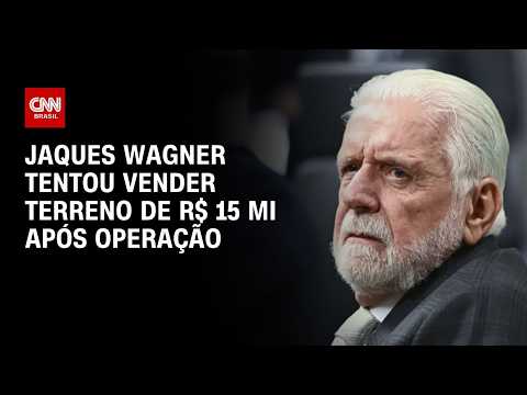 Caso Master: Jaques Wagner tentou vender terreno de R$ 15 milhões após operação da PF | HORA H