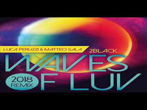 2BLACK - WAVES OF LUV (LUCA PERUZZI & MATTEO SALA REMIX 2K18)