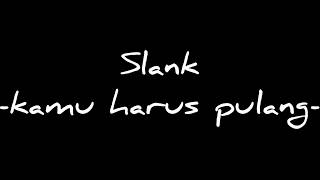 Download lagu Slank - Kamu Harus Pulang 🎧 [Lirik] mp3