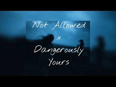 Not Allowed x Dangerously Yours by TV Girl