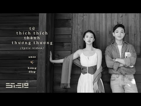 từ thích thích thành thương thương - AMEE & Hoàng Dũng | official lyric video