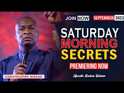 SATURDAY SECRETS, 23RD SEPTEMBER 2023 - Apostle Joshua Selman Commanding Your Morning