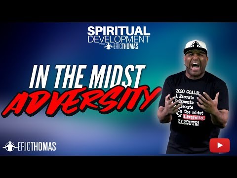 Eric Thomas |   In the Midst of Adversity (Spiritual Development)