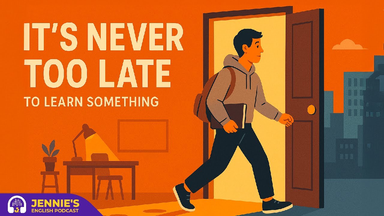 It’s Never Too Late To Learn Something | English & Chill with Jennie | English Podcast