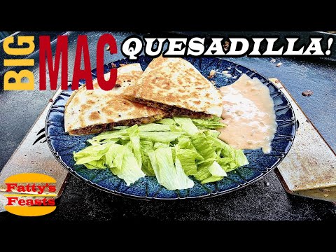 TURN A BIG MAC INTO A QUESEDILLA! | How To Make Big Mac Sauce | Fatty's Feasts
