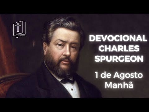 DEVOCIONAL SPURGEON MANHÃ E NOITE - 1 DE AGOSTO MANHÃ