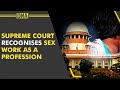 How Supreme Court Intervention Will Change The Lives Of Sex Workers In India