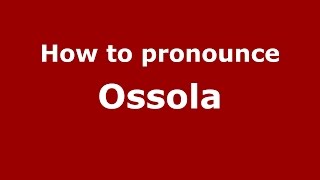 How to pronounce Ossola