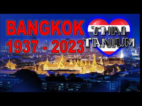 A Brief Look at Bangkok 1937 to 2023