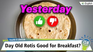 Day Old Rotis Good for Breakfast?