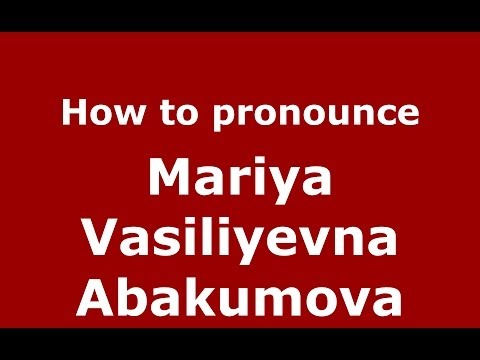 How to pronounce Mariya Vasiliyevna Abakumova (Russian/Russia) - PronounceNames.com