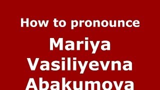 How to pronounce Mariya Vasiliyevna Abakumova
