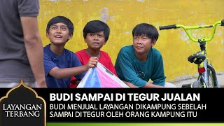 Download lagu SAMPAI DITEGUR! Karna Budi Jualan Layangan Dikampung Sebelah - LAYANGAN TERBANG Part 4/4 mp3