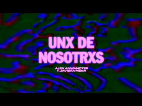 Alex Anwandter feat. Javiera Mena - "Unx de nosotrxs" (Videolyric)