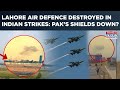 Lahore Air Defences Destroyed In Indian Strikes Pakistan S Shields Down Munir S Attack Backfires