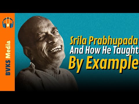 Srila Prabhupada And How He Taught By Example