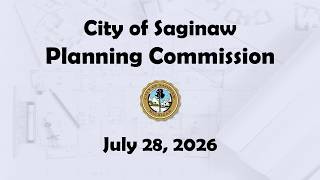 City of Saginaw, MI City Planning Commission July 28, 2026