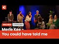 Merle Kee - You could have told me | LIVE