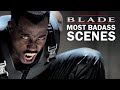Blade S Most Badass Scenes