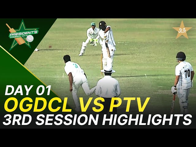 3nd Session Highlights | OGDCL vs PTV | President Trophy | D 1 | UBL Sports Complex Karachi | M2V1K