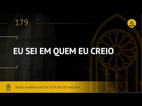 Novo Hinário Adventista • Hino 179 • Eu Sei Em Quem Eu Creio • (lyrics)