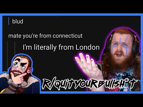 I'm Totally From London Blud r/quityourbullsh*t