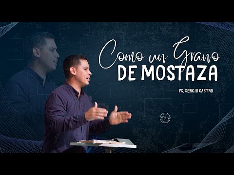Like a Mustard Seed 🌽 - Ps. Sergio Castro | Christian Sermons 2022 🌏🌎🌍