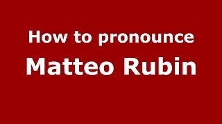 How to pronounce Matteo Rubin