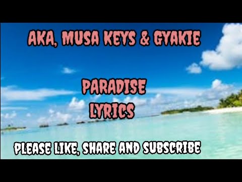 AKA, Musa Keys ft Gyakie - PARADISE  [LYRICS]