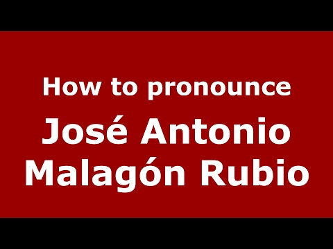 How to pronounce José Antonio Malagón Rubio (Spain/Spanish) - PronounceNames.com