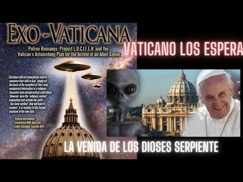 Vaticano,la segunda venida de la semilla bestial,Blue Beam  y la venida de los dioses serpiente